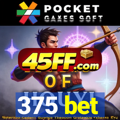 375 bet